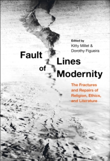 Fault Lines of Modernity : The Fractures and Repairs of Religion, Ethics, and Literature