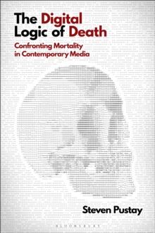 The Digital Logic of Death : Confronting Mortality in Contemporary Media