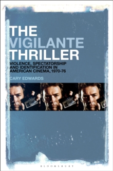 The Vigilante Thriller : Violence, Spectatorship and Identification in American Cinema, 1970-76