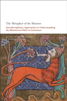 The Metaphor of the Monster : Interdisciplinary Approaches to Understanding the Monstrous Other in Literature