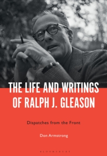 The Life and Writings of Ralph J. Gleason : Dispatches from the Front