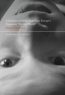 Literature and Film from East Europes Forgotten "Second World" : Essays of Invitation