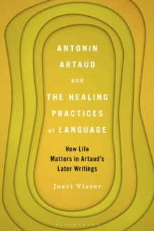 Antonin Artaud and the Healing Practices of Language : How Life Matters in Artaud's Later Writings