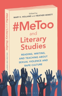 #MeToo and Literary Studies : Reading, Writing, and Teaching about Sexual Violence and Rape Culture