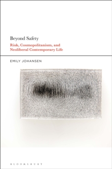 Beyond Safety : Risk, Cosmopolitanism, and Neoliberal Contemporary Life