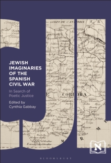 Jewish Imaginaries of the Spanish Civil War : In Search of Poetic Justice