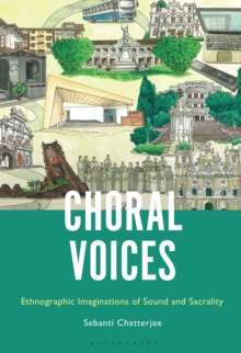 Choral Voices : Ethnographic Imaginations of Sound and Sacrality