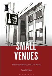 Small Venues : Precarity, Vibrancy and Live Music