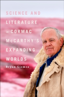 Science and Literature in Cormac McCarthys Expanding Worlds