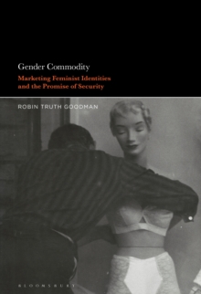 Gender Commodity : Marketing Feminist Identities and the Promise of Security