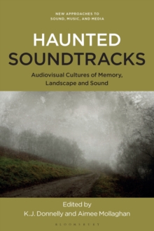 Haunted Soundtracks : Audiovisual Cultures of Memory, Landscape, and Sound