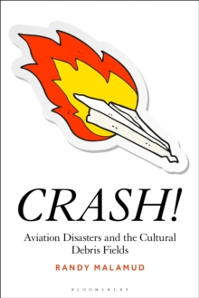 CRASH! : Aviation Disasters and the Cultural Debris Fields