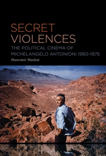 Secret Violences : The Political Cinema of Michelangelo Antonioni, 1960-75