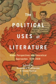 The Political Uses of Literature : Global Perspectives and Theoretical Approaches, 1920-2020