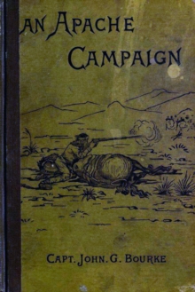 Apache Campaign in the Sierra Madre: An Account Of The Expedition In Pursuit Of The Hostile Chiricahua Apaches in the Spring of 1883