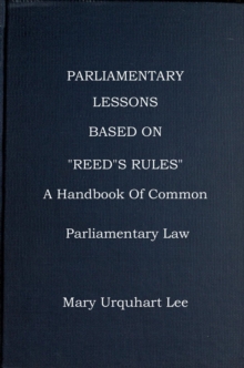 Parliamentary Lessons: based on "Reed's Rules Of Order," A handbook Of Common Parliamentary Law