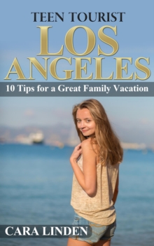 Teen Tourist Los Angeles: 10 Tips for a Great Family Vacation