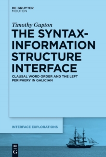 The Syntax-Information Structure Interface : Clausal Word Order and the Left Periphery in Galician