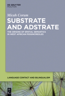 Substrate and Adstrate : The Origins of Spatial Semantics in West African Pidgincreoles