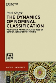 The Dynamics of Nominal Classification : Productive and Lexicalised Uses of Gender Agreement in Mawng