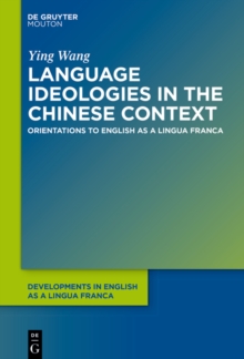 Language Ideologies in the Chinese Context : Orientations to English as a Lingua Franca