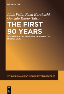 The First Ninety Years : A Sumerian Celebration in Honor of Miguel Civil