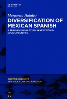 Diversification of Mexican Spanish : A Tridimensional Study in New World Sociolinguistics