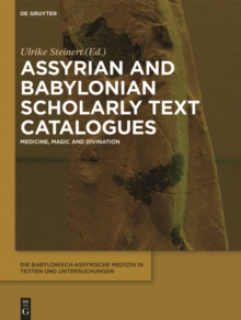 Assyrian and Babylonian Scholarly Text Catalogues : Medicine, Magic and Divination