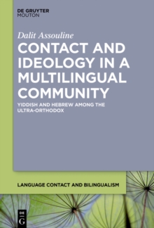 Contact and Ideology in a Multilingual Community : Yiddish and Hebrew Among the Ultra-Orthodox