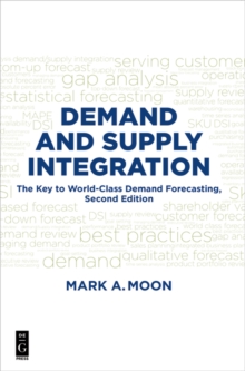 Demand and Supply Integration : The Key to World-Class Demand Forecasting, Second Edition