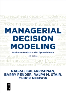 Managerial Decision Modeling : Business Analytics with Spreadsheets, Fourth Edition