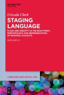 Staging Language : Place and Identity in the Enactment, Performance and Representation of Regional Dialects