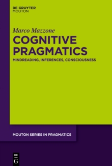 Cognitive Pragmatics : Mindreading, Inferences, Consciousness