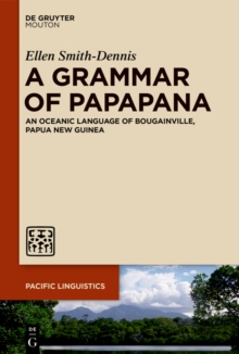 A Grammar of Papapana : An Oceanic Language of Bougainville, Papua New Guinea