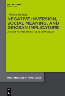 Negative Inversion, Social Meaning, and Gricean Implicature : A Study Across Three Texas Ethnolects