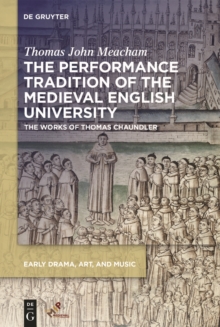 The Performance Tradition of the Medieval English University : The Works of Thomas Chaundler