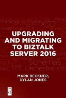 Upgrading and Migrating to BizTalk Server 2016, Paperback / softback Book Upgrading and Migrating to BizTalk Server 2016, Paperback / softback Book