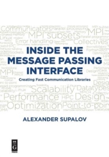 Inside the Message Passing Interface : Creating Fast Communication Libraries, Paperback / softback Book Inside the Message Passing Interface : Creating Fast Communication Libraries, Paperback / softback Book