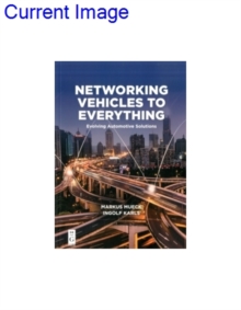 Networking Vehicles to Everything : Evolving Automotive Solutions, Paperback / softback Book Networking Vehicles to Everything : Evolving Automotive Solutions, Paperback / softback Book