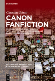 Canon Fanfiction : Reading, Writing, and Teaching with Adaptations of Premodern and Early Modern Literature