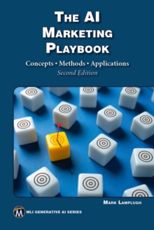 The AI Marketing Playbook : Concepts * Methods * Applications Second Edition