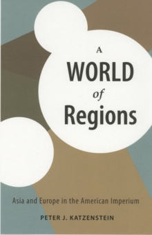 World of Regions : Asia and Europe in the American Imperium