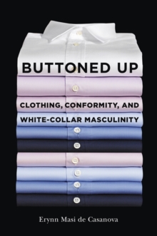 Buttoned Up : Clothing, Conformity, and White-Collar Masculinity