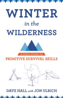 Winter in the Wilderness : A Field Guide to Primitive Survival Skills