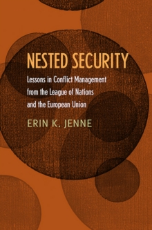 Nested Security : Lessons in Conflict Management from the League of Nations and the European Union