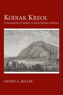 Kodiak Kreol : Communities of Empire in Early Russian America