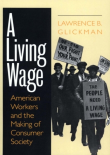 A Living Wage : American Workers and the Making of Consumer Society