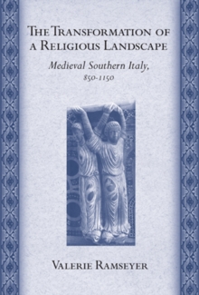 Transformation of a Religious Landscape : Medieval Southern Italy, 850-1150