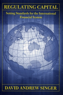 Regulating Capital : Setting Standards for the International Financial System