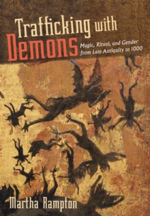 Trafficking with Demons : Magic, Ritual, and Gender from Late Antiquity to 1000, Hardback Book Trafficking with Demons : Magic, Ritual, and Gender from Late Antiquity to 1000, Hardback Book